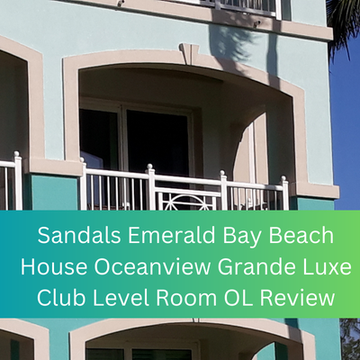 Sandals Emerald Bay Beach House Oceanview Grande Luxe Club Level Room OL review